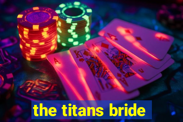 the titans bride